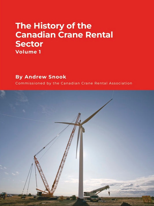 The History of the Canadian Crane Rental Sector Volume 1 (Hardcover)
